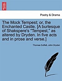 The Mock Tempest; Or, the Enchanted Castle. [A Burlesque of Shaksperes Tempest, as Altered by Dryden. in Five Acts and in Prose and Verse.] (Paperback)