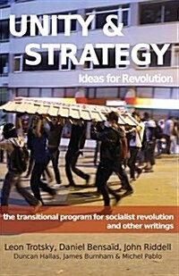 Unity & Strategy: Ideas for Revolution / The Transitional Program for Socialist Revolution and Other Writings (Paperback)