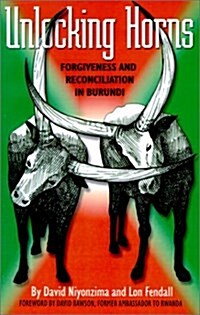 Unlocking Horns: Forgiveness and Reconciliation in Burundi (Paperback)