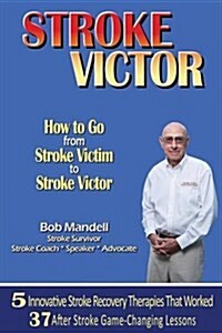 Stroke Victor How to Go from Stroke Victim to Stroke Victor (Paperback)