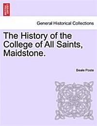 The History of the College of All Saints, Maidstone. (Paperback)