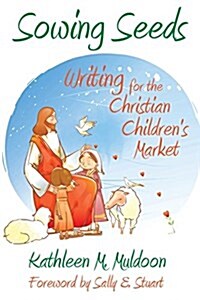 Sowing Seeds: Writing for the Christian Childrens Market (Paperback)