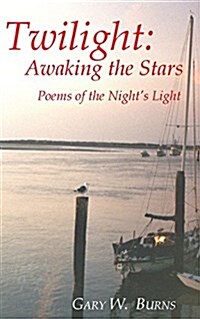 Twilight: Awaking the Stars - Poems of the Nights Light (Paperback)