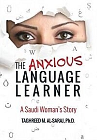 The Anxious Language Learner: A Saudi Womans Story (Hardcover)