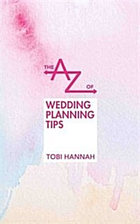 The A to Z of Wedding Planning Tips (Hardcover)