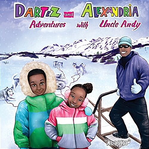 Dartez and Alexandra: Adventures with Uncle Andy-Alaska (Paperback)