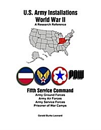 U.S. Army Installations - World War II: A Research Reference: Fifth Service Command (Paperback)