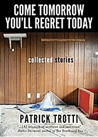 Come Tomorrow Youll Regret Today: Collected Stories (Paperback)