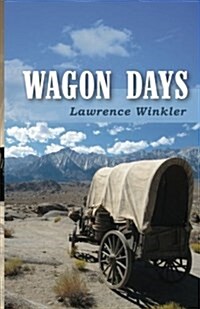 Wagon Days: Authenticity. Redemption. Buffalo Steaks and Huckleberry Pie. (Paperback)