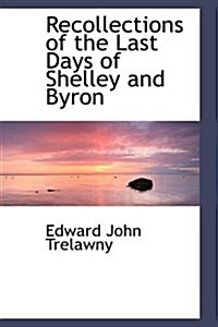 Recollections of the Last Days of Shelley and Byron (Paperback)