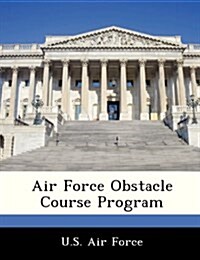 Air Force Obstacle Course Program (Paperback)