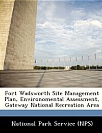 Fort Wadsworth Site Management Plan, Environomental Assessment, Gateway National Recreation Area (Paperback)