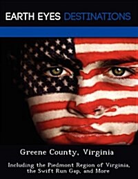 Greene County, Virginia: Including the Piedmont Region of Virginia, the Swift Run Gap, and More (Paperback)