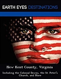 New Kent County, Virginia: Including the Colonial Downs, the St. Peters Church, and More (Paperback)