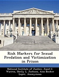 Risk Markers for Sexual Predation and Victimization in Prison (Paperback)