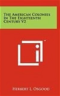 The American Colonies in the Eighteenth Century V2 (Hardcover)