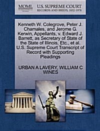 Kenneth W. Colegrove, Peter J. Chamales, and Jerome G. Kerwin, Appellants, V. Edward J. Barrett, as Secretary of State of the State of Illinois, Etc., (Paperback)