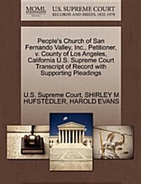 Peoples Church of San Fernando Valley, Inc., Petitioner, V. County of Los Angeles, California U.S. Supreme Court Transcript of Record with Supporting (Paperback)