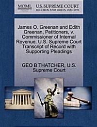 James O. Greenan and Edith Greenan, Petitioners, V. Commissioner of Internal Revenue. U.S. Supreme Court Transcript of Record with Supporting Pleading (Paperback)