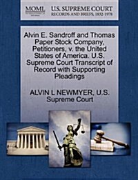 Alvin E. Sandroff and Thomas Paper Stock Company, Petitioners, V. the United States of America. U.S. Supreme Court Transcript of Record with Supportin (Paperback)