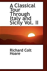 A Classical Tour Through Italy and Sicily Vol. II (Paperback)