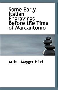Some Early Italian Engravings Before the Time of Marcantonio (Paperback)