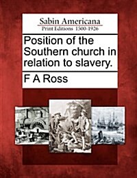 Position of the Southern Church in Relation to Slavery. (Paperback)