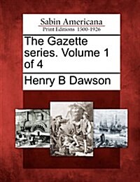 The Gazette Series. Volume 1 of 4 (Paperback)