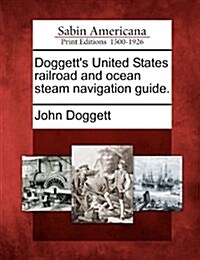 Doggetts United States Railroad and Ocean Steam Navigation Guide. (Paperback)