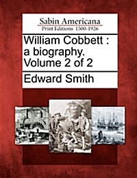 William Cobbett: A Biography. Volume 2 of 2 (Paperback)