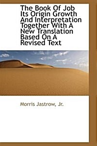 The Book of Job Its Origin Growth and Interpretation Together with a New Translation Based on a Revi (Paperback)
