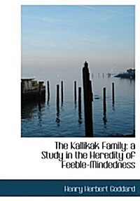 The Kallikak Family: A Study in the Heredity of Feeble-Mindedness (Paperback)