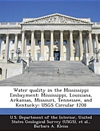 Water Quality in the Mississippi Embayment: Mississippi, Louisiana, Arkansas, Missouri, Tennessee, and Kentucky: Usgs Circular 1208 (Paperback)
