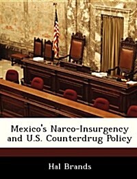 Mexicos Narco-Insurgency and U.S. Counterdrug Policy (Paperback)