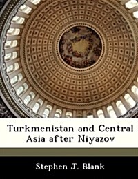 Turkmenistan and Central Asia After Niyazov (Paperback)