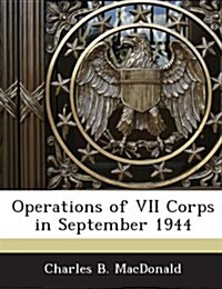 Operations of VII Corps in September 1944 (Paperback)