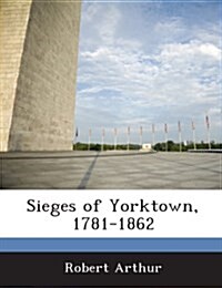 Sieges of Yorktown, 1781-1862 (Paperback)