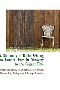 A Dictionary of Books Relating to America, from Its Discovery to the Present Time (Paperback)