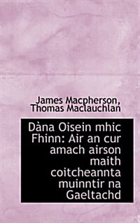 Dana Oisein Mhic Fhinn: Air an Cur Amach Airson Maith Coitcheannta Muinntir Na Gaeltachd (Paperback)