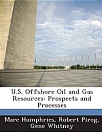 U.S. Offshore Oil and Gas Resources: Prospects and Processes (Paperback)