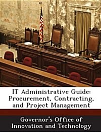 It Administrative Guide: Procurement, Contracting, and Project Management (Paperback)