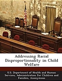 Addressing Racial Disproportionality in Child Welfare (Paperback)