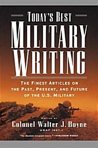 Todays Best Military Writing: The Finest Articles on the Past, Present, and Future of the U.S. Military (Paperback)