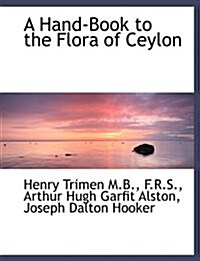 A Hand-Book to the Flora of Ceylon (Paperback)