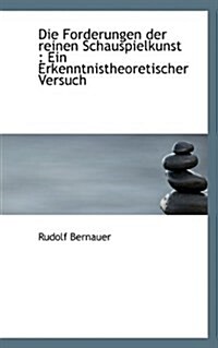Die Forderungen Der Reinen Schauspielkunst: Ein Erkenntnistheoretischer Versuch (Paperback)