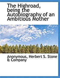 The Highroad, Being the Autobiography of an Ambitious Mother (Hardcover)