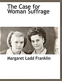 The Case for Woman Suffrage (Hardcover)