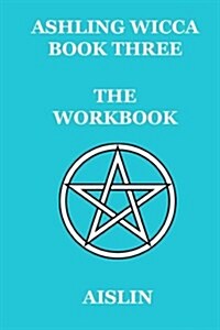 Ashling Wicca, Book Three: The Workbook (Paperback)