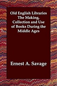 Old English Libraries the Making, Collection and Use of Books During the Middle Ages (Paperback)