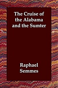 The Cruise of the Alabama and the Sumter (Paperback)
